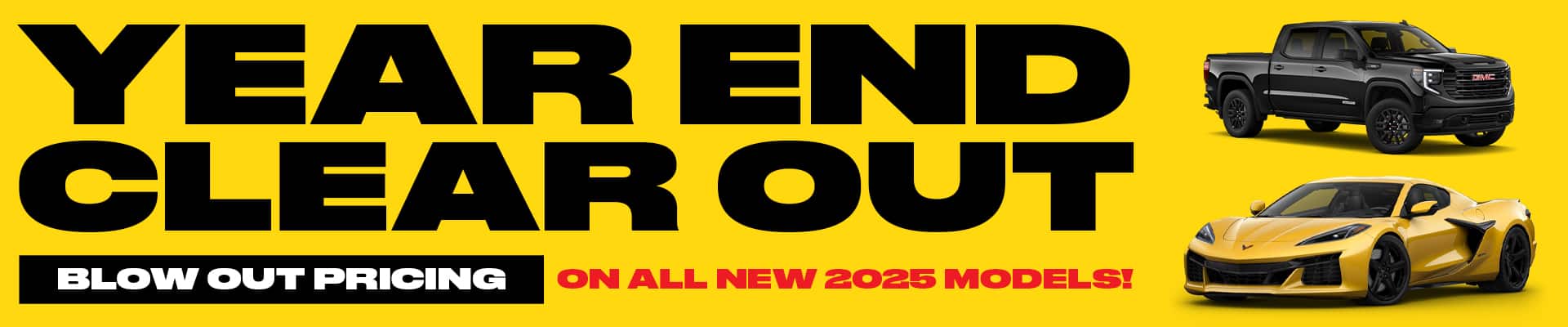 Year-end clearout sale ad featuring a black truck and yellow sports car. Blowout pricing on 2025 models.